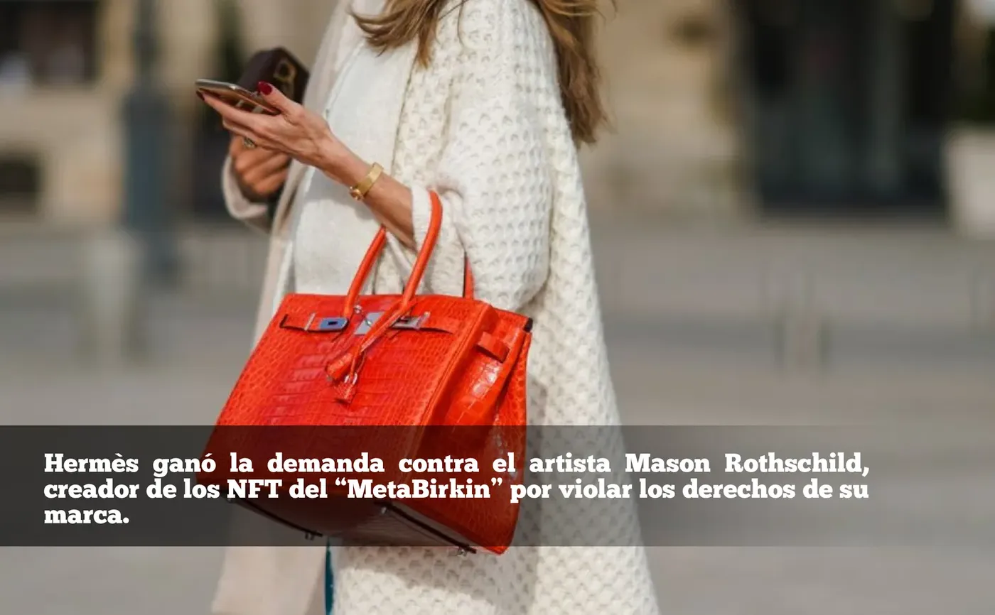 Hermès ganó la demanda contra el artista Mason Rothschild, creador de los NFT del “MetaBirkin” por violar los derechos de su marca.