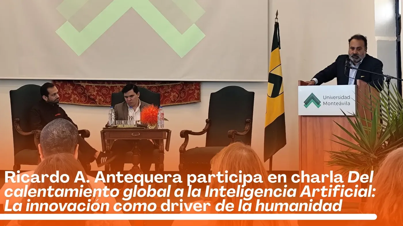 Ricardo A. Antequera participa en el conversatorio Del calentamiento global a la Inteligencia Artificial: La innovación como driver de la humanidad