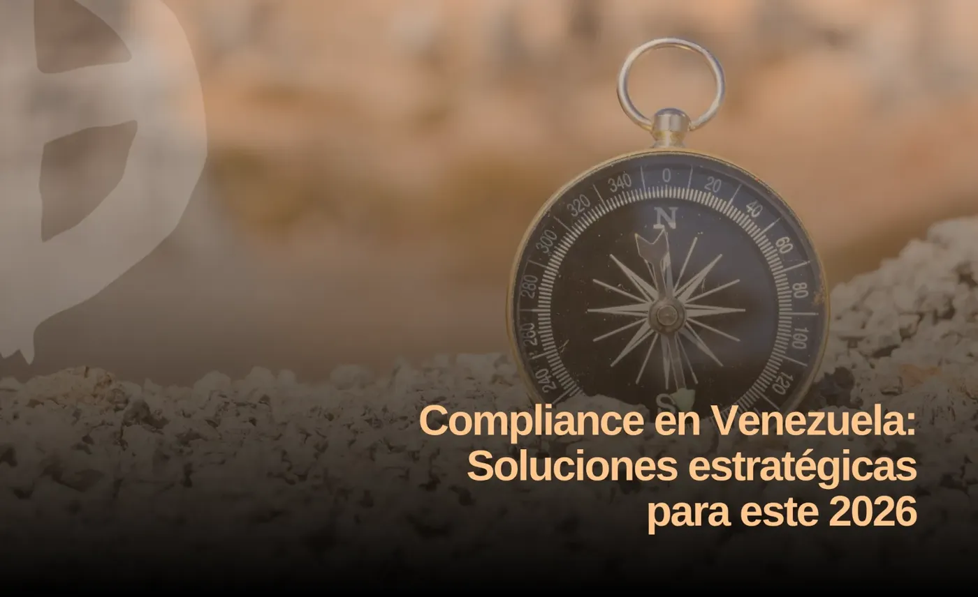 Compliance en Venezuela: Soluciones estratégicas para este 2026