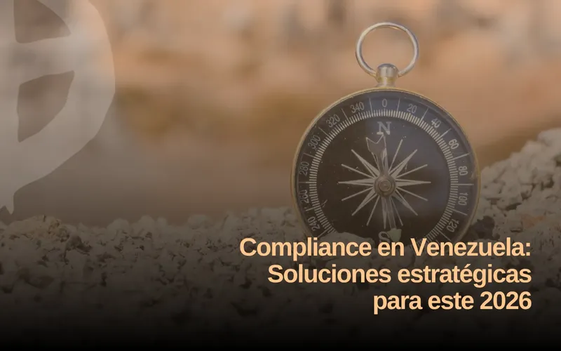 Compliance en Venezuela: Soluciones estratégicas para este 2026