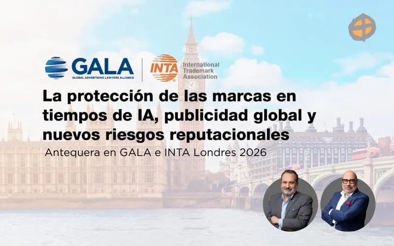 La protección de las marcas en tiempos de IA, publicidad global y nuevos riesgos reputacionales: Antequera en GALA e INTA Londres 2026