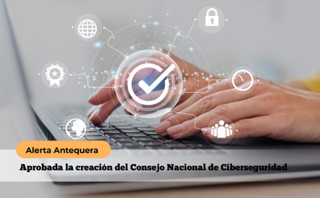 Alerta Antequera | Aprobada la creación del Consejo Nacional de Ciberseguridad