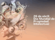 26 de abril: Día Mundial de la Propiedad Intelectual